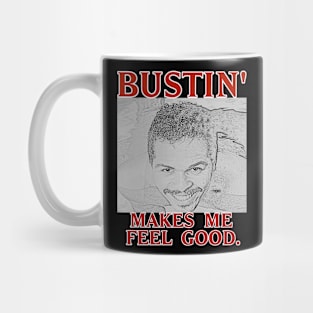 Bustin' makes me feel good. Mug